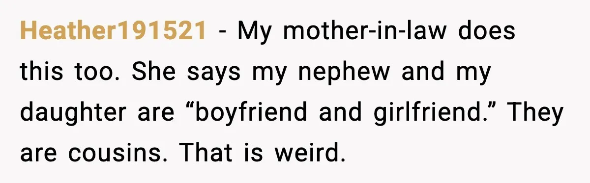 Mom Calls Out MIL After She Says Her Baby Is “Flirting” Heather191521 - My mother-in-law does this too. She says my nephew and my daughter are “boyfriend and girlfriend.” They are cousins. That is weird.