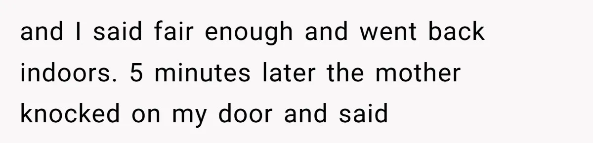 Entitled Parents Demand Access to Private Garden They Do Not Own and I said fair enough and went back indoors. 5 minutes later the mother knocked on my door and said