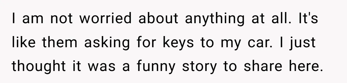 Entitled Parents Demand Access to Private Garden They Do Not Own I am not worried about anything at all. It's like them asking for keys to my car. I just thought it was a funny story to share here.