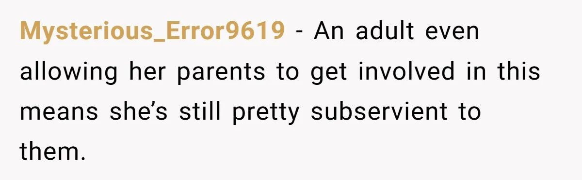 Entitled Parents Demand Access to Private Garden They Do Not Own Mysterious_Error9619 − An adult even allowing her parents to get involved in this means she’s still pretty subservient to them.