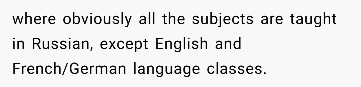 where obviously all the subjects are taught in Russian, except English and French/German language classes.