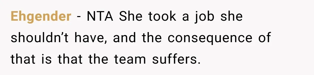 Ehgender − NTA She took a job she shouldn’t have, and the consequence of that is that the team suffers.