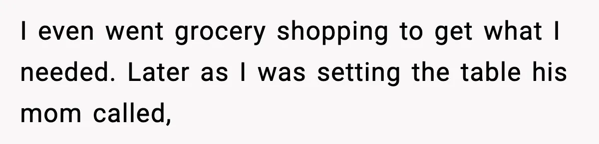 Woman Cooks Husband’s Favorite Meal, He Leaves To Eat At His Mom’s Instead I even went grocery shopping to get what I needed. Later as I was setting the table his mom called,