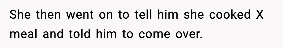Woman Cooks Husband’s Favorite Meal, He Leaves To Eat At His Mom’s Instead She then went on to tell him she cooked X meal and told him to come over.