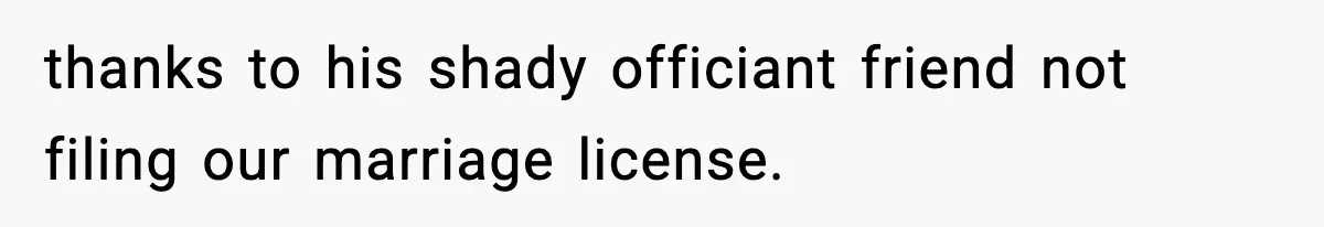 Funeral Home Calls Woman About Ex-MIL’s Death, But She Hasn’t Spoken In 10 Years thanks to his shady officiant friend not filing our marriage license.