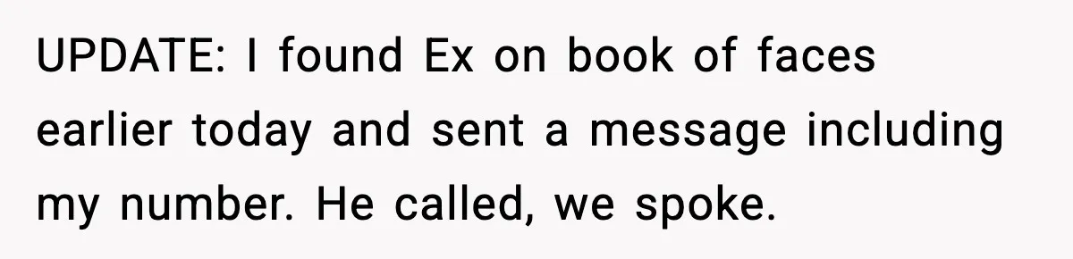 Funeral Home Calls Woman About Ex-MIL’s Death, But She Hasn’t Spoken In 10 Years UPDATE: I found Ex on book of faces earlier today and sent a message including my number. He called, we spoke.