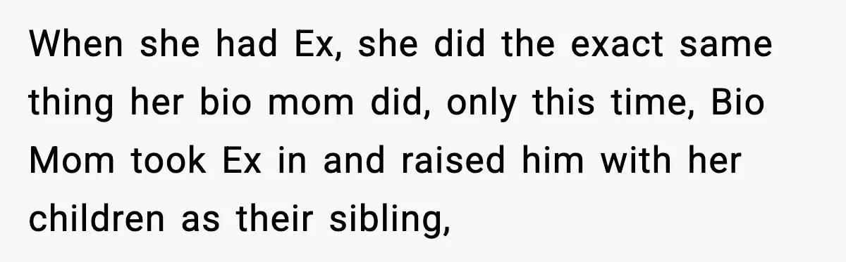 Funeral Home Calls Woman About Ex-MIL’s Death, But She Hasn’t Spoken In 10 Years When she had Ex, she did the exact same thing her bio mom did, only this time, Bio Mom took Ex in and raised him with her children as their...