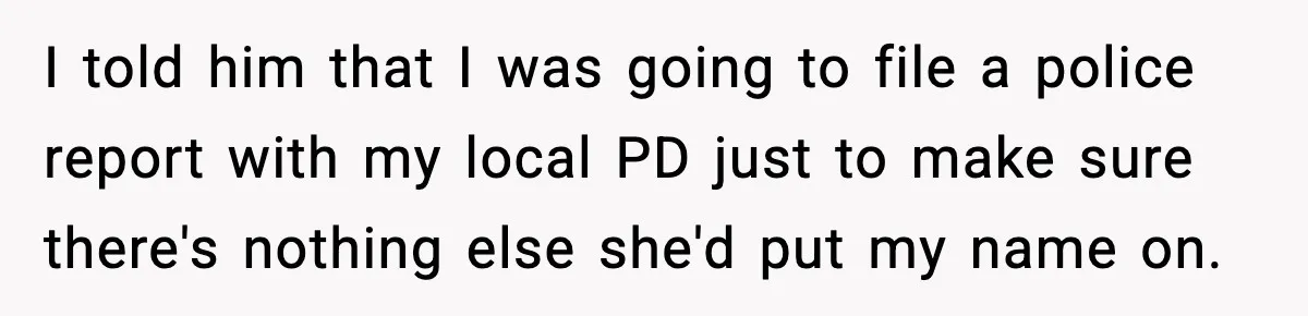 Funeral Home Calls Woman About Ex-MIL’s Death, But She Hasn’t Spoken In 10 Years I told him that I was going to file a police report with my local PD just to make sure there's nothing else she'd put my name on.