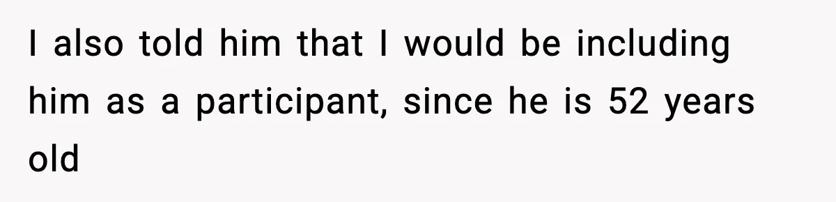 Funeral Home Calls Woman About Ex-MIL’s Death, But She Hasn’t Spoken In 10 Years I also told him that I would be including him as a participant, since he is 52 years old