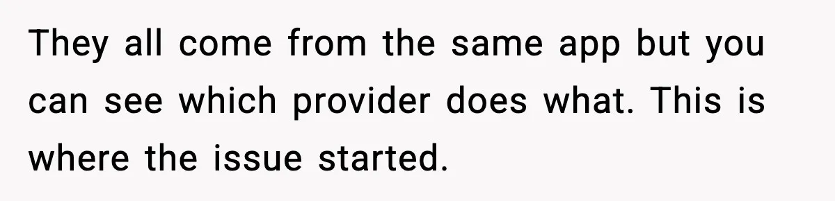 They all come from the same app but you can see which provider does what. This is where the issue started.