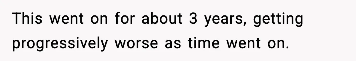 Husband Lives Off Wife’s Money, Then Says She “Doesn’t Do Enough” This went on for about 3 years, getting progressively worse as time went on.