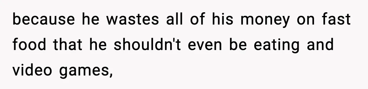 Husband Lives Off Wife’s Money, Then Says She “Doesn’t Do Enough” because he wastes all of his money on fast food that he shouldn't even be eating and video games,