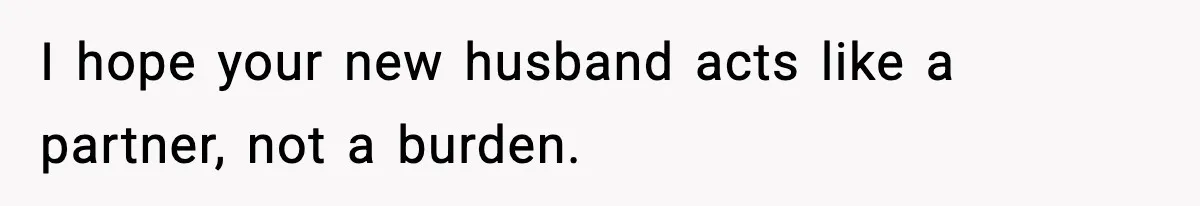 Husband Lives Off Wife’s Money, Then Says She “Doesn’t Do Enough” I hope your new husband acts like a partner, not a burden.