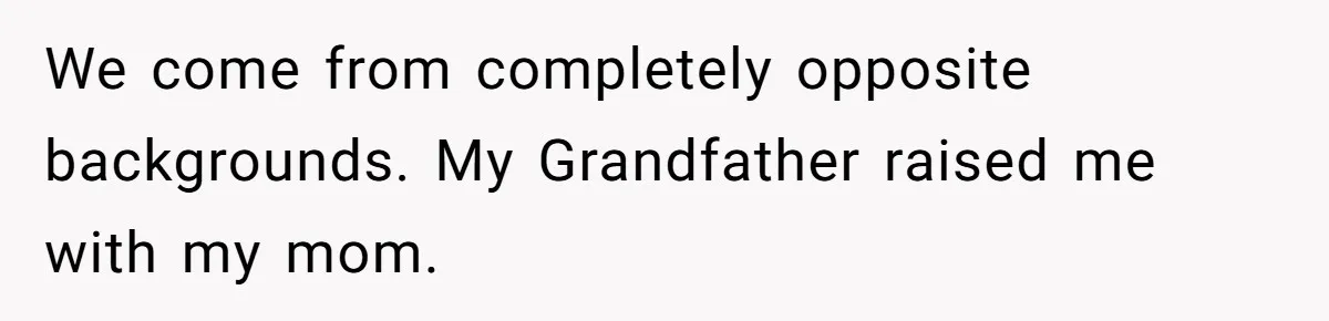 Husband Catches Wife Getting Cozy With Coworker On Their Anniversary, Still Says He Wants To Fix The Marriage We come from completely opposite backgrounds. My Grandfather raised me with my mom.