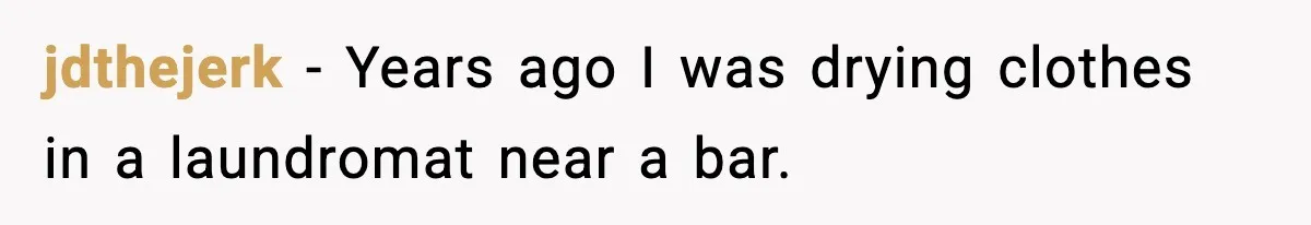 Apartment Resident Finds Stranger’s Underwear In Their Laundry And Gets Petty jdthejerk - Years ago I was drying clothes in a laundromat near a bar.