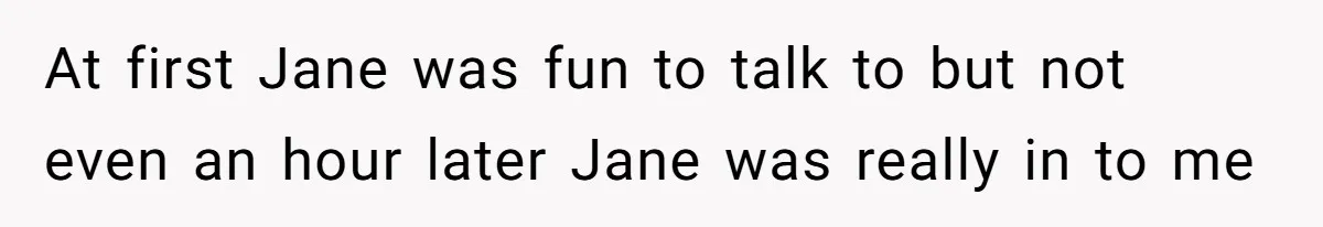Man Walks Out Of Double Date After Friend Sets Him Up With Woman He Rejected Multiple Times At first Jane was fun to talk to but not even an hour later Jane was really in to me