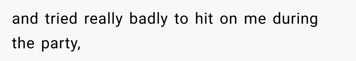Man Walks Out Of Double Date After Friend Sets Him Up With Woman He Rejected Multiple Times and tried really badly to hit on me during the party,