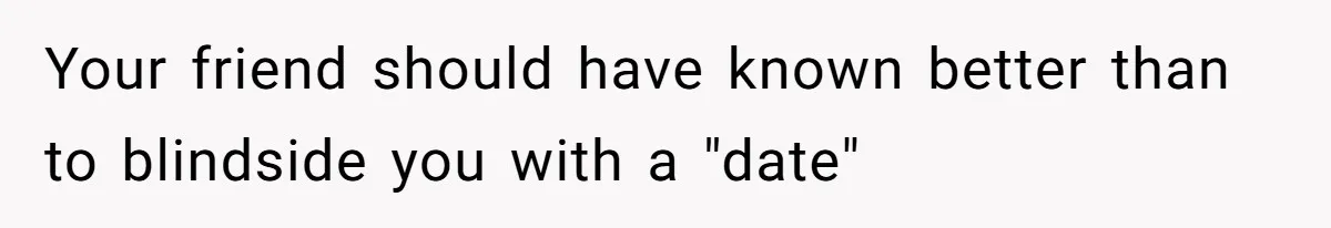 Man Walks Out Of Double Date After Friend Sets Him Up With Woman He Rejected Multiple Times Your friend should have known better than to blindside you with a "date"