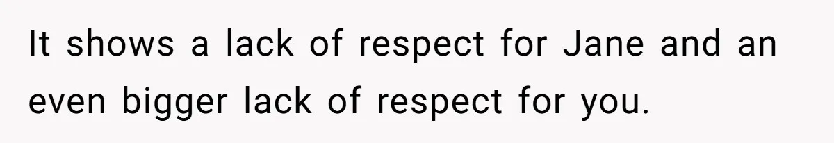 Man Walks Out Of Double Date After Friend Sets Him Up With Woman He Rejected Multiple Times It shows a lack of respect for Jane and an even bigger lack of respect for you.