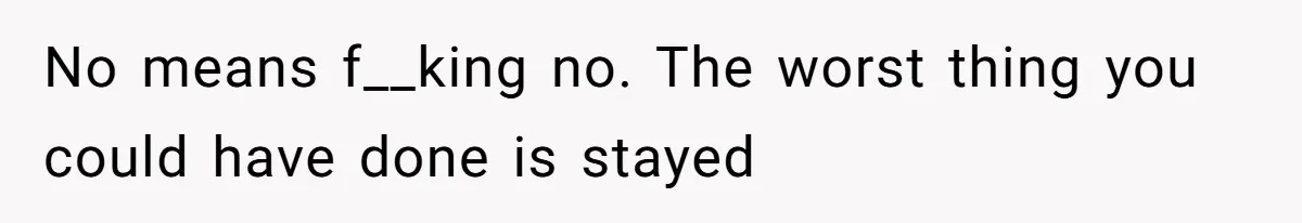 Man Walks Out Of Double Date After Friend Sets Him Up With Woman He Rejected Multiple Times No means f__king no. The worst thing you could have done is stayed