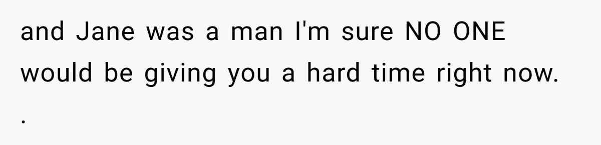 Man Walks Out Of Double Date After Friend Sets Him Up With Woman He Rejected Multiple Times and Jane was a man I'm sure NO ONE would be giving you a hard time right now. .