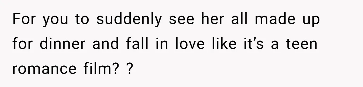 Man Walks Out Of Double Date After Friend Sets Him Up With Woman He Rejected Multiple Times For you to suddenly see her all made up for dinner and fall in love like it’s a teen romance film? ?