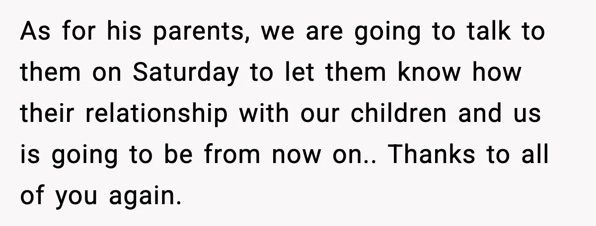 As for his parents, we are going to talk to them on Saturday to let them know how their relationship with our children and us is going to be from...