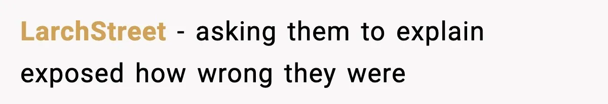 LarchStreet - asking them to explain exposed how wrong they were