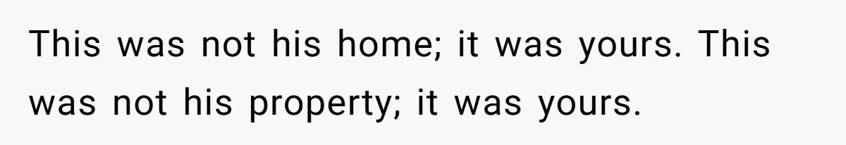 She Kicks Brother Out After He Steals Her Piano, Now Family Calls Her Cruel This was not his home; it was yours. This was not his property; it was yours.
