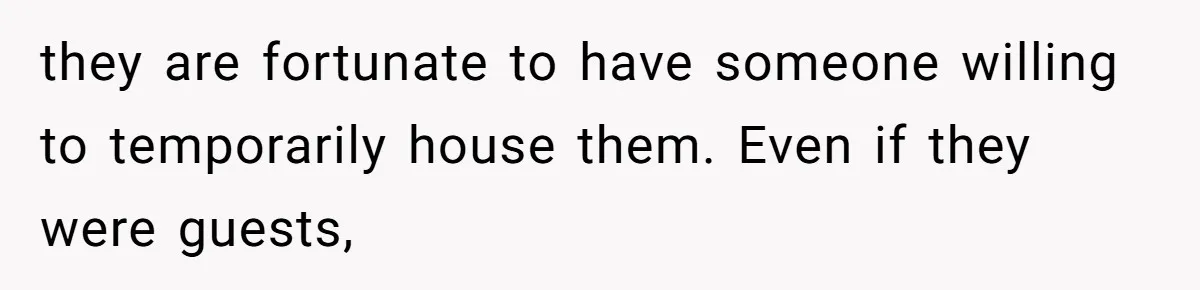 She Kicks Brother Out After He Steals Her Piano, Now Family Calls Her Cruel they are fortunate to have someone willing to temporarily house them. Even if they were guests,