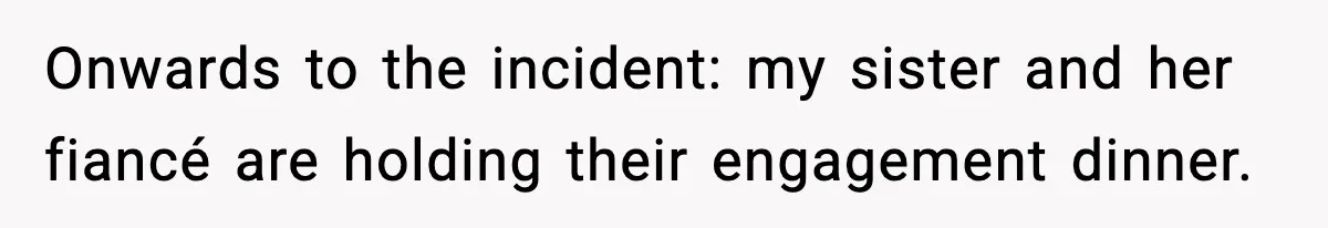 Man Tries to Flex Rank on Veteran, Walks Straight Into Trouble Onwards to the incident: my sister and her fiancé are holding their engagement dinner.