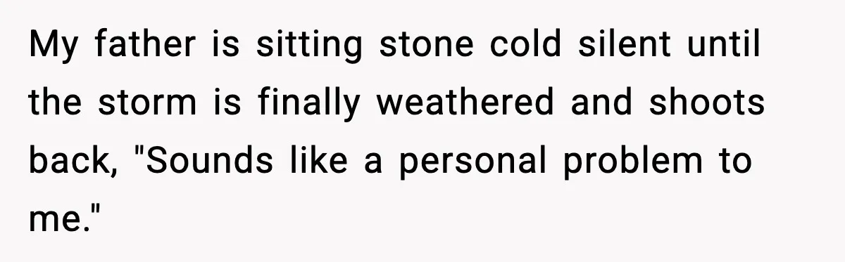 Man Tries to Flex Rank on Veteran, Walks Straight Into Trouble My father is sitting stone cold silent until the storm is finally weathered and shoots back, "Sounds like a personal problem to me."
