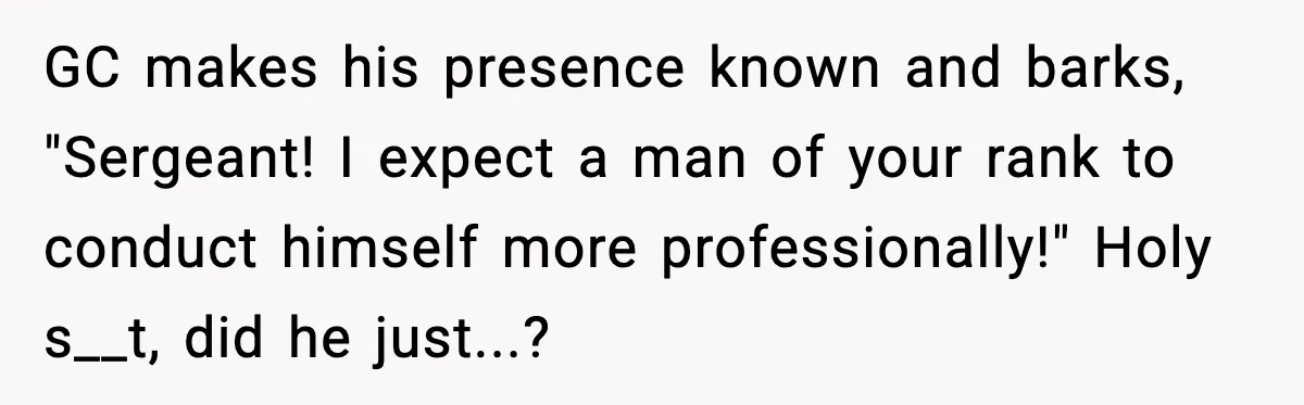Man Tries to Flex Rank on Veteran, Walks Straight Into Trouble GC makes his presence known and barks, "Sergeant! I expect a man of your rank to conduct himself more professionally!" Holy s__t, did he just...?