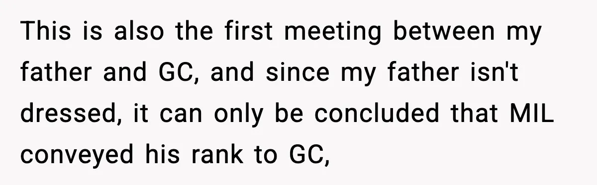 Man Tries to Flex Rank on Veteran, Walks Straight Into Trouble This is also the first meeting between my father and GC, and since my father isn't dressed, it can only be concluded that MIL conveyed his rank to GC,