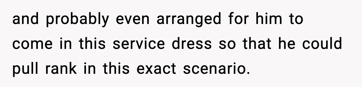 Man Tries to Flex Rank on Veteran, Walks Straight Into Trouble and probably even arranged for him to come in this service dress so that he could pull rank in this exact scenario.