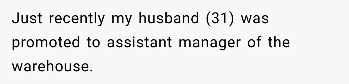Man Gets Assistant Manager Promotion And Starts Treating Family Like Servants, Wife Finally Calls Him Out Just recently my husband (31) was promoted to assistant manager of the warehouse.