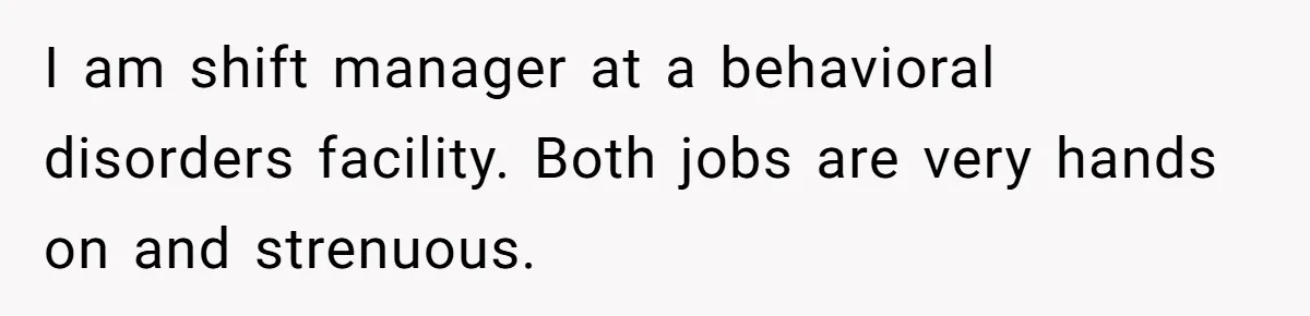 Man Gets Assistant Manager Promotion And Starts Treating Family Like Servants, Wife Finally Calls Him Out I am shift manager at a behavioral disorders facility. Both jobs are very hands on and strenuous.