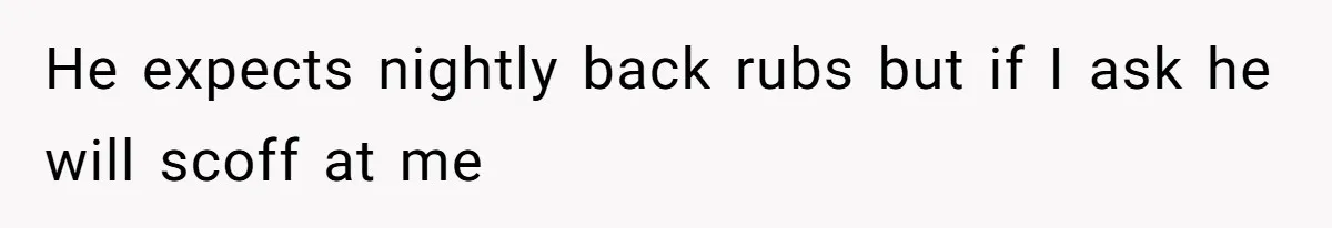 Man Gets Assistant Manager Promotion And Starts Treating Family Like Servants, Wife Finally Calls Him Out He expects nightly back rubs but if I ask he will scoff at me