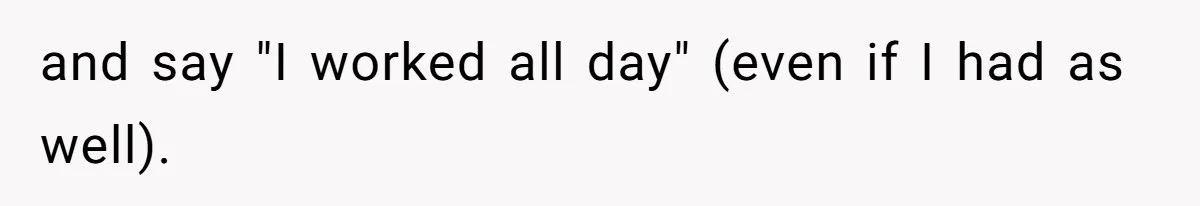 Man Gets Assistant Manager Promotion And Starts Treating Family Like Servants, Wife Finally Calls Him Out and say "I worked all day" (even if I had as well).