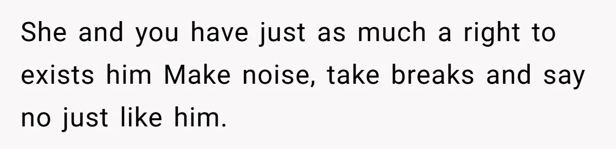 Man Gets Assistant Manager Promotion And Starts Treating Family Like Servants, Wife Finally Calls Him Out She and you have just as much a right to exists him Make noise, take breaks and say no just like him.