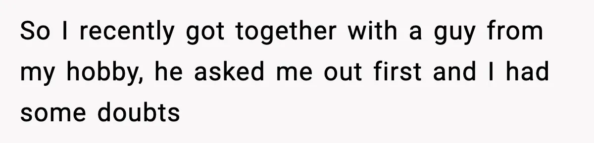 Woman Gets Frustrated With Boyfriend Complaining About Her Budget Apartment And Calls Him Out For Being Out Of Touch So I recently got together with a guy from my hobby, he asked me out first and I had some doubts