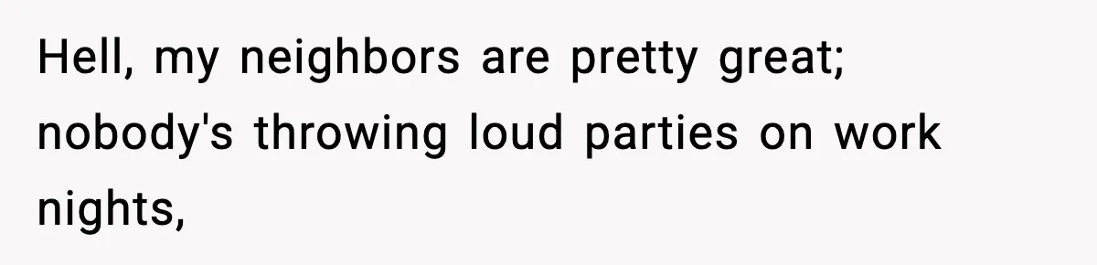 Woman Gets Frustrated With Boyfriend Complaining About Her Budget Apartment And Calls Him Out For Being Out Of Touch Hell, my neighbors are pretty great; nobody's throwing loud parties on work nights,