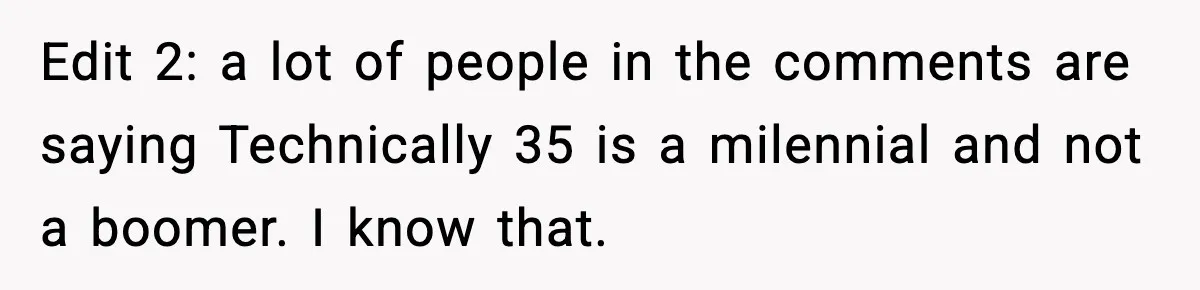 Woman Gets Frustrated With Boyfriend Complaining About Her Budget Apartment And Calls Him Out For Being Out Of Touch Edit 2: a lot of people in the comments are saying Technically 35 is a milennial and not a boomer. I know that.
