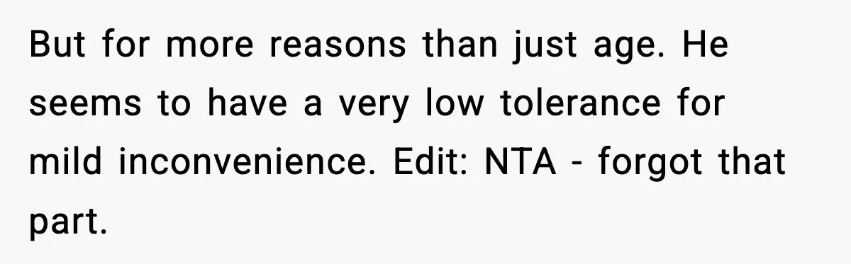 Woman Gets Frustrated With Boyfriend Complaining About Her Budget Apartment And Calls Him Out For Being Out Of Touch But for more reasons than just age. He seems to have a very low tolerance for mild inconvenience. Edit: NTA - forgot that part.