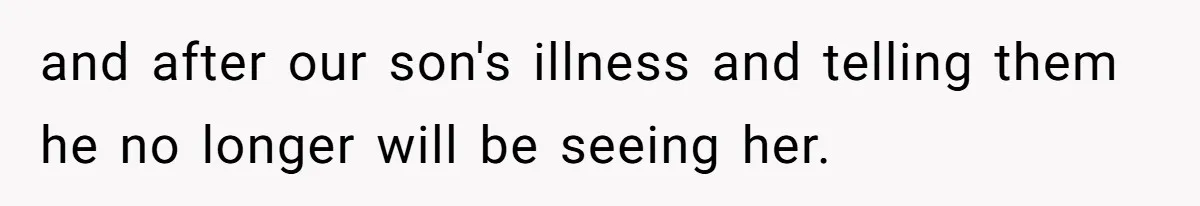 and after our son's illness and telling them he no longer will be seeing her.
