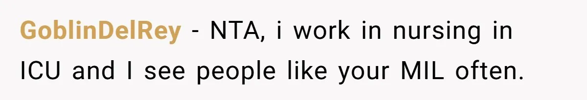 GoblinDelRey − NTA, i work in nursing in ICU and I see people like your MIL often.