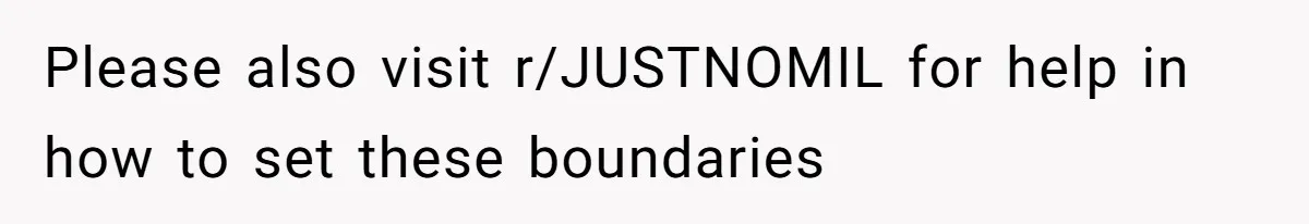 Please also visit r/JUSTNOMIL for help in how to set these boundaries