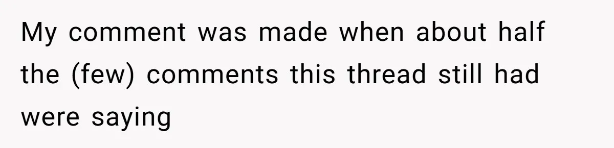 My comment was made when about half the (few) comments this thread still had were saying