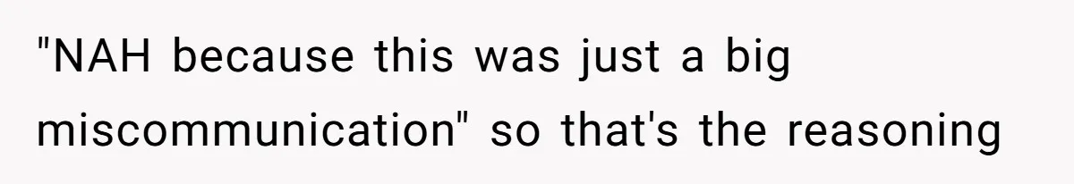 "NAH because this was just a big miscommunication" so that's the reasoning