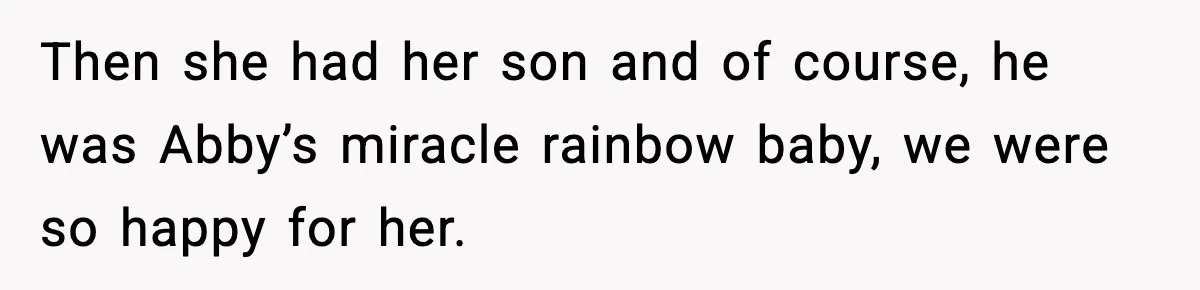 Mom Calls Nephew A Spoiled Brat After He Tries To Push Birthday Cake Off The Table Then she had her son and of course, he was Abby’s miracle rainbow baby, we were so happy for her.
